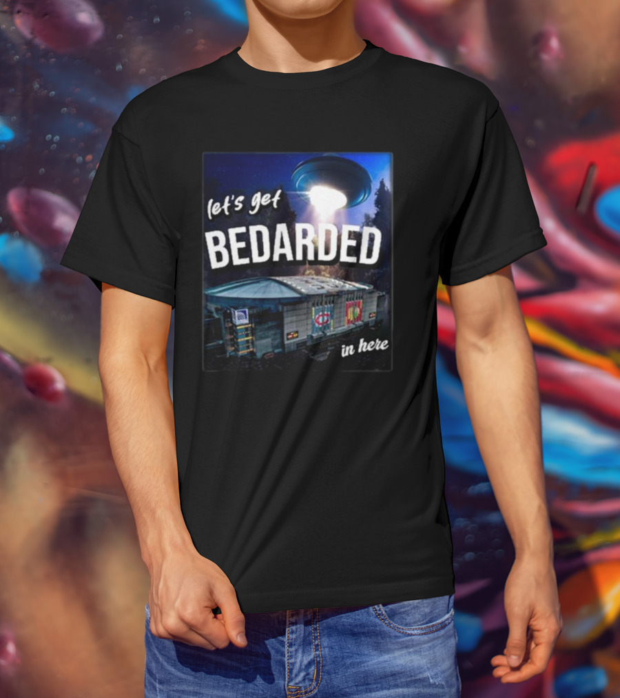 Let's Get Bedarded In Here UFO Beam Over Arena With Sports T-Shirt