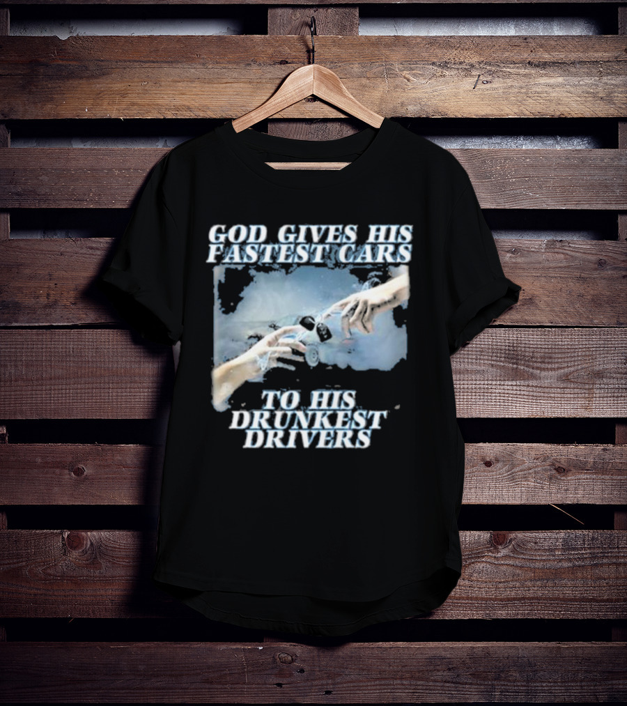 Bryson God Gives His Fastest Cars To His Drunkest Drivers Creation T-Shirt