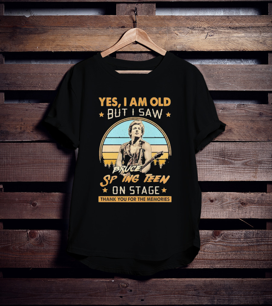 Yes I Am Old But I Saw Bruce Springsteen On Stage Thank You For The Memories T-Shirt
