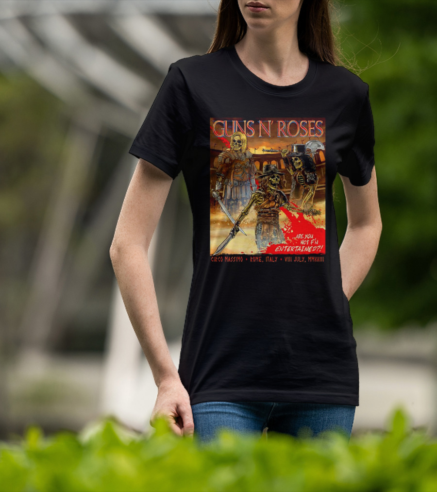 Guns N' Roses Circo Massimo Rome Italy VIII July MMXXIII Skeleton Warriors Are You Not F'N Entertained T-Shirt