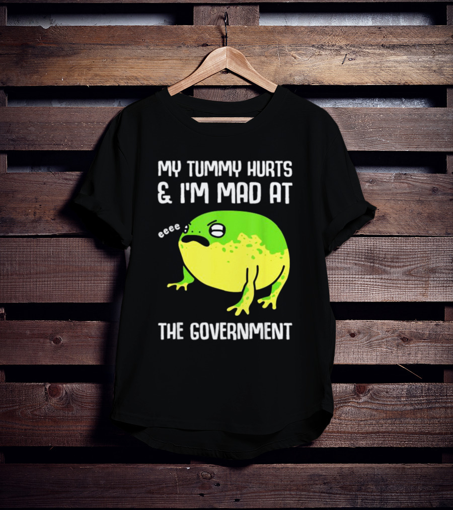 My Tummy Hurts And I'm Mad At The Government Frog Eeee T-Shirt