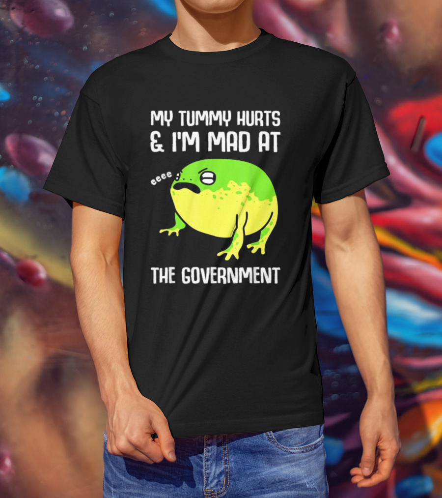 My Tummy Hurts And I'm Mad At The Government Frog Eeee T-Shirt