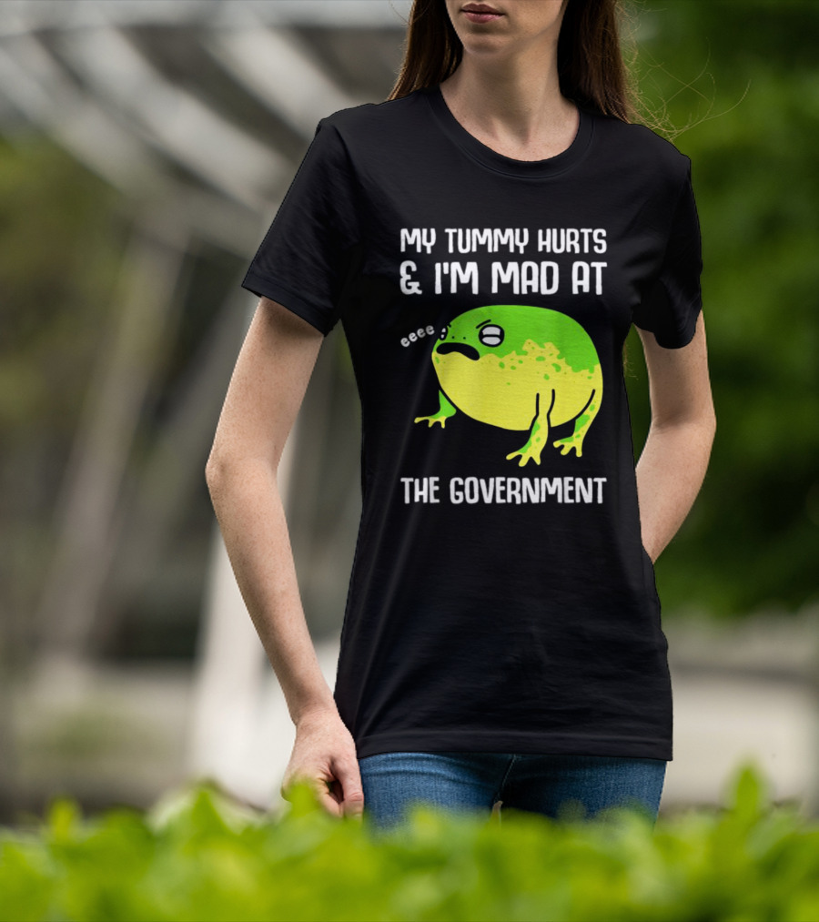 My Tummy Hurts And I'm Mad At The Government Frog Eeee T-Shirt