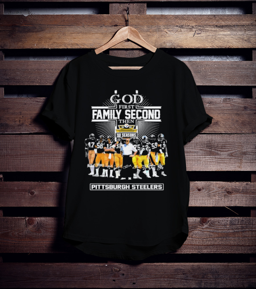 God First Family Second Then 90 Seasons Pittsburgh Steelers Football Team Players T-Shirt