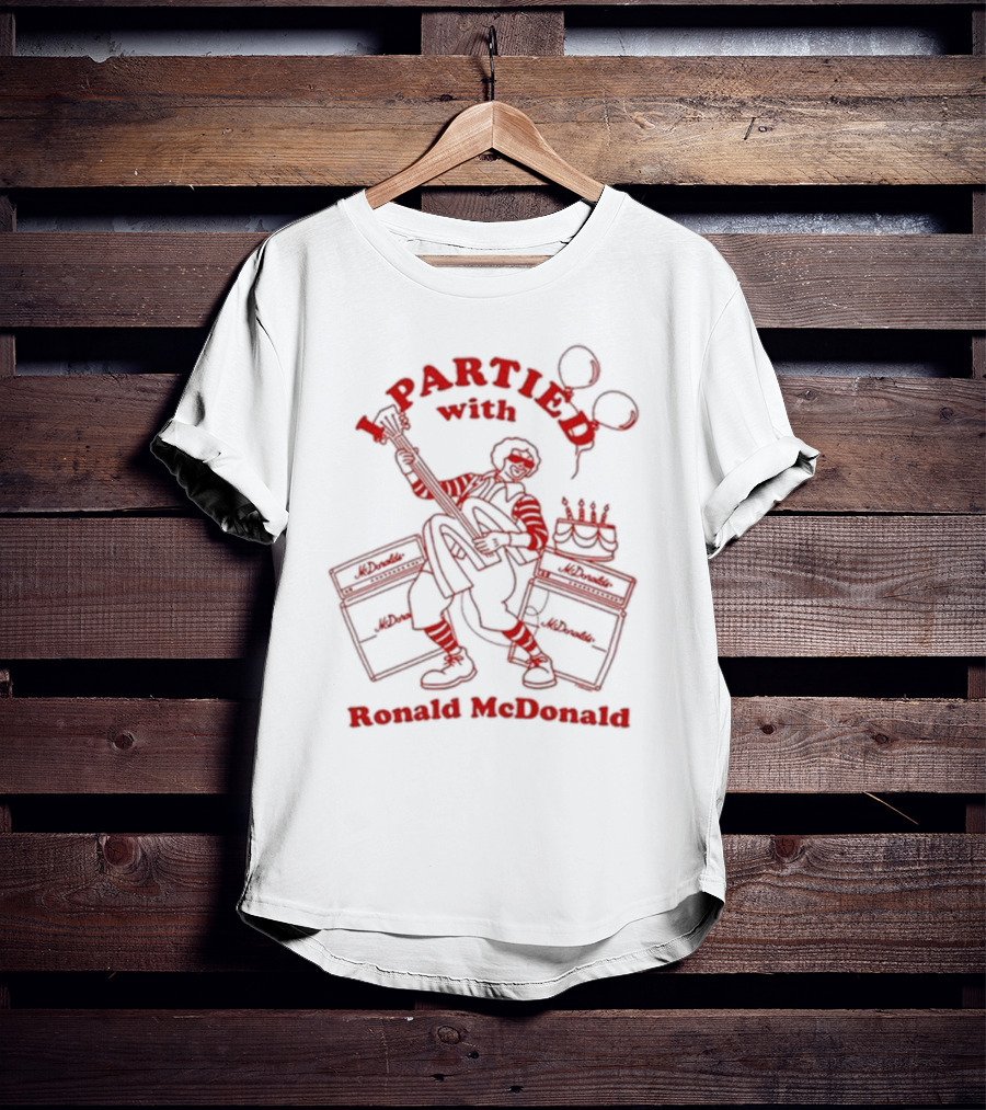 I Partied With Ronald McDonald Rockstar T-Shirt