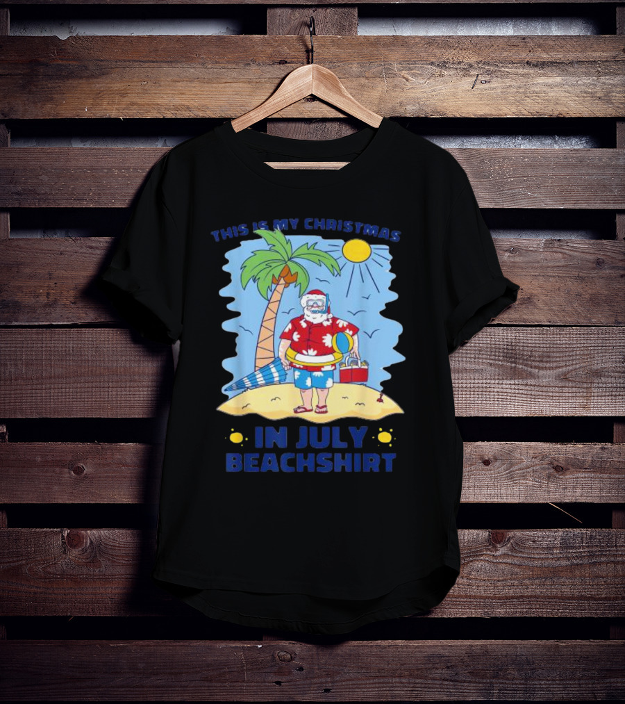 This Is My Christmas In July Santa Beachshirt T-Shirt