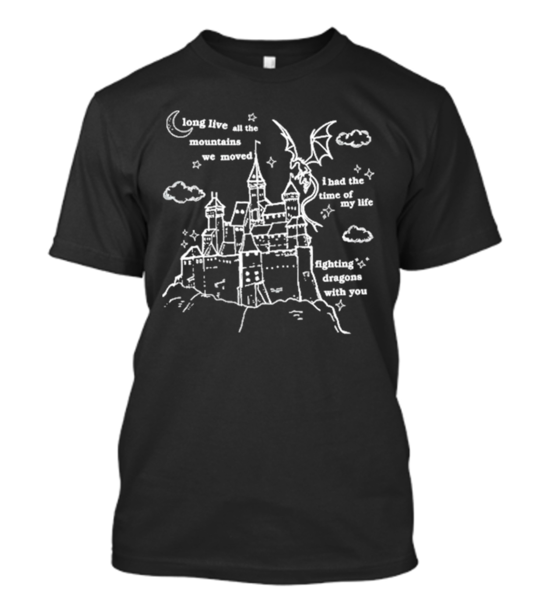 Long Live All The Mountains We Moved Fighting Dragons With You Speak Now T-Shirt