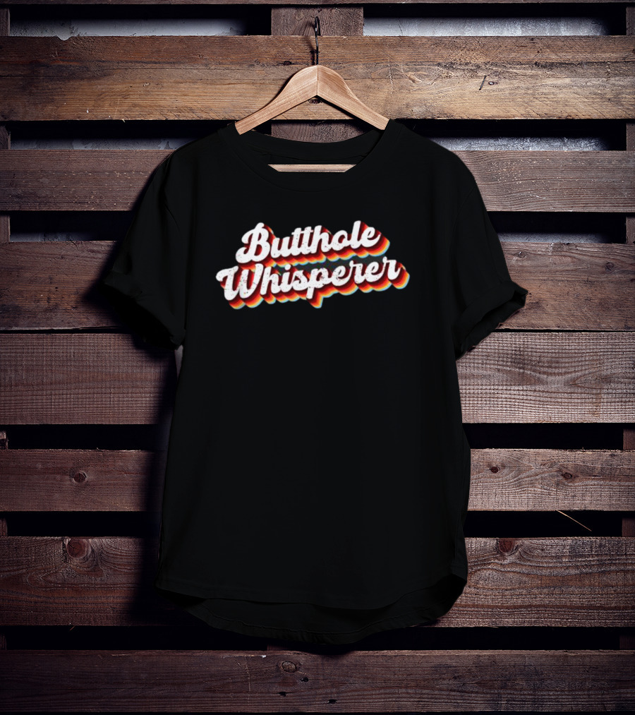 Butthole Whisperer Funny Sarcastic Jokes T-Shirt