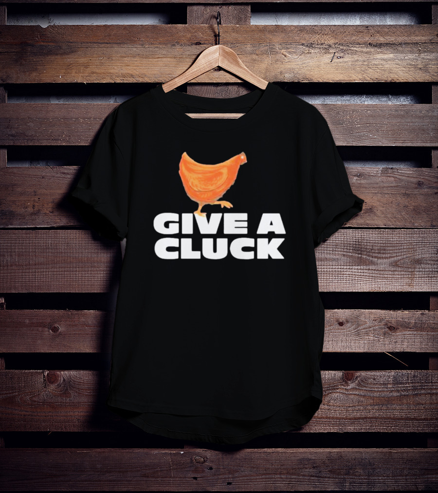 Give A Cluck Chicken T-Shirt