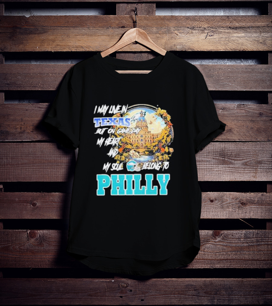 I May Live In Texas But On Game Day My Heart And My Soul Belong To Philly Football Capitol Helmet T-Shirt