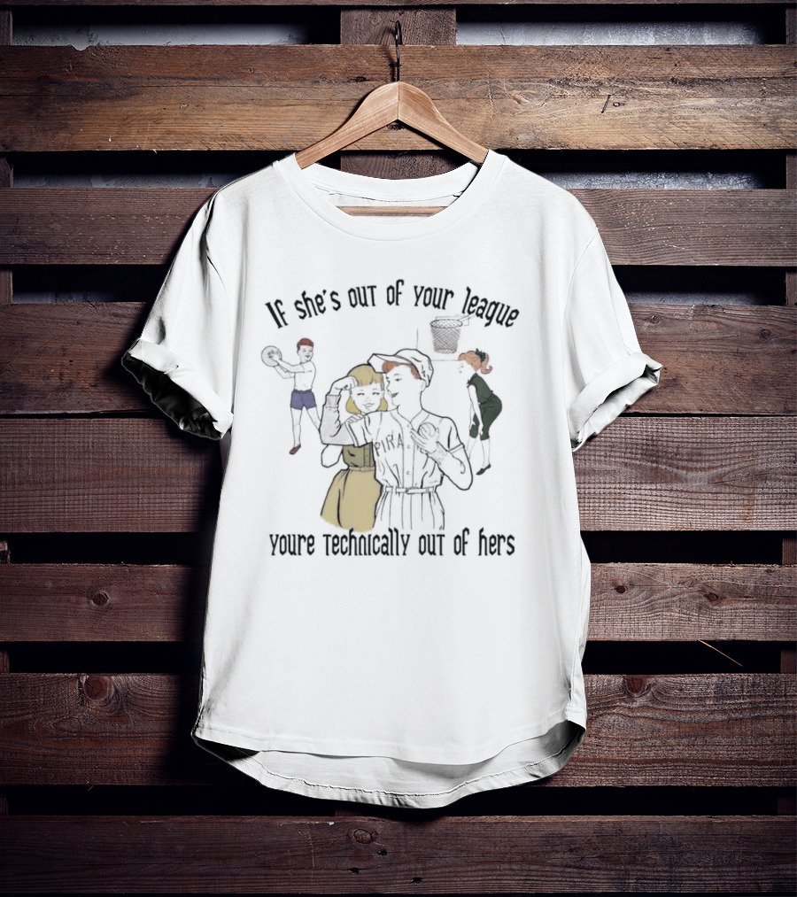 If She’s Out Of Your League With Baseball And Basketball Theme You're Technically Out Of Hers T-Shirt