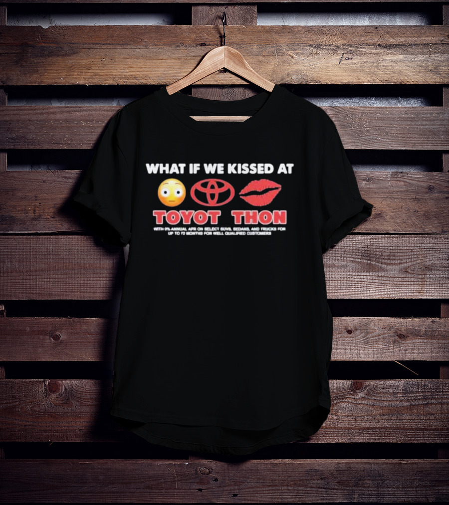 What If We Kissed At Toyotathon Emoji Lips Toyota Logo Toyot Thon 0% APR SUVs Sedans Trucks 72 Months Qualified Customers T-Shirt