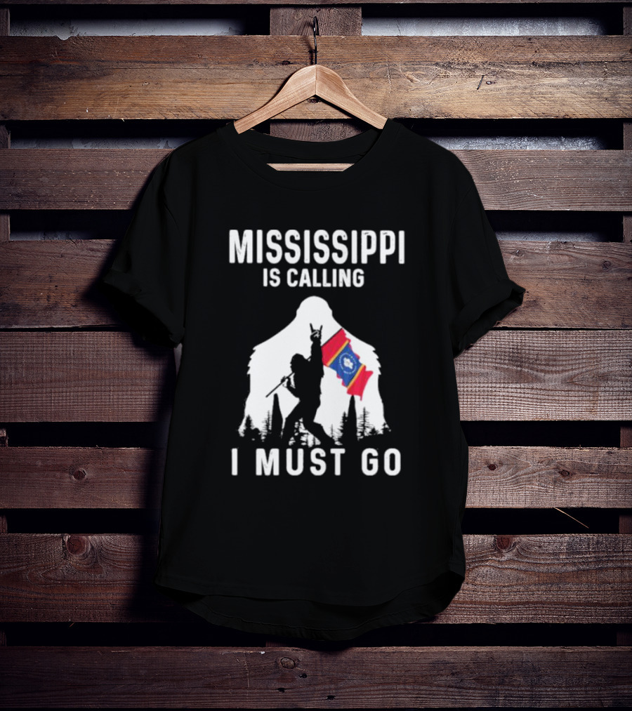 Mississippi Bigfoot Adventure With State Flag Calling I Must Go T-Shirt