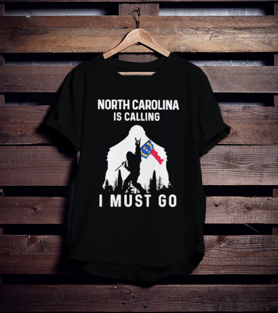 North Carolina Is Calling I Must Go Bigfoot NC Flag Adventure T-Shirt