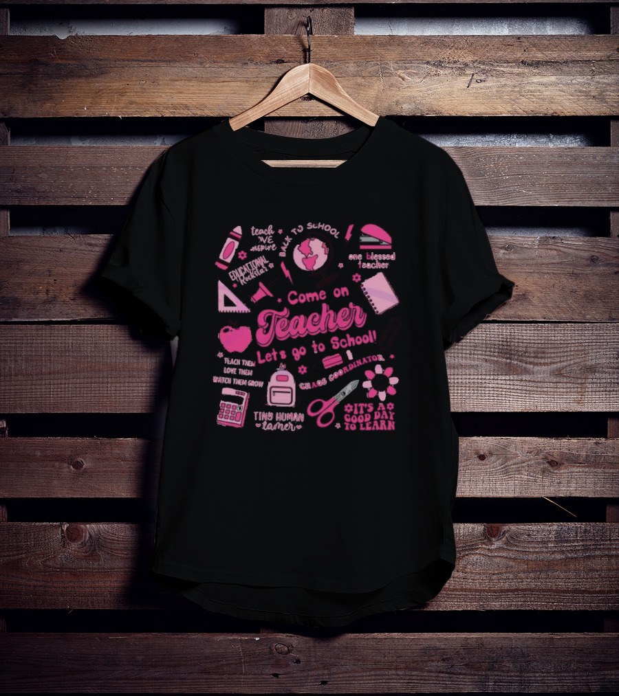 Come On Teacher Let's Go To School Back To School One Blessed Teacher Chaos Coordinator Tiny Human Tamer T-Shirt