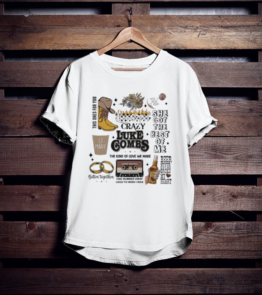 Luke Combs Crazy She Got The Best Of Me Better Together 12 Many Beer Never Broke My Heart T-Shirt
