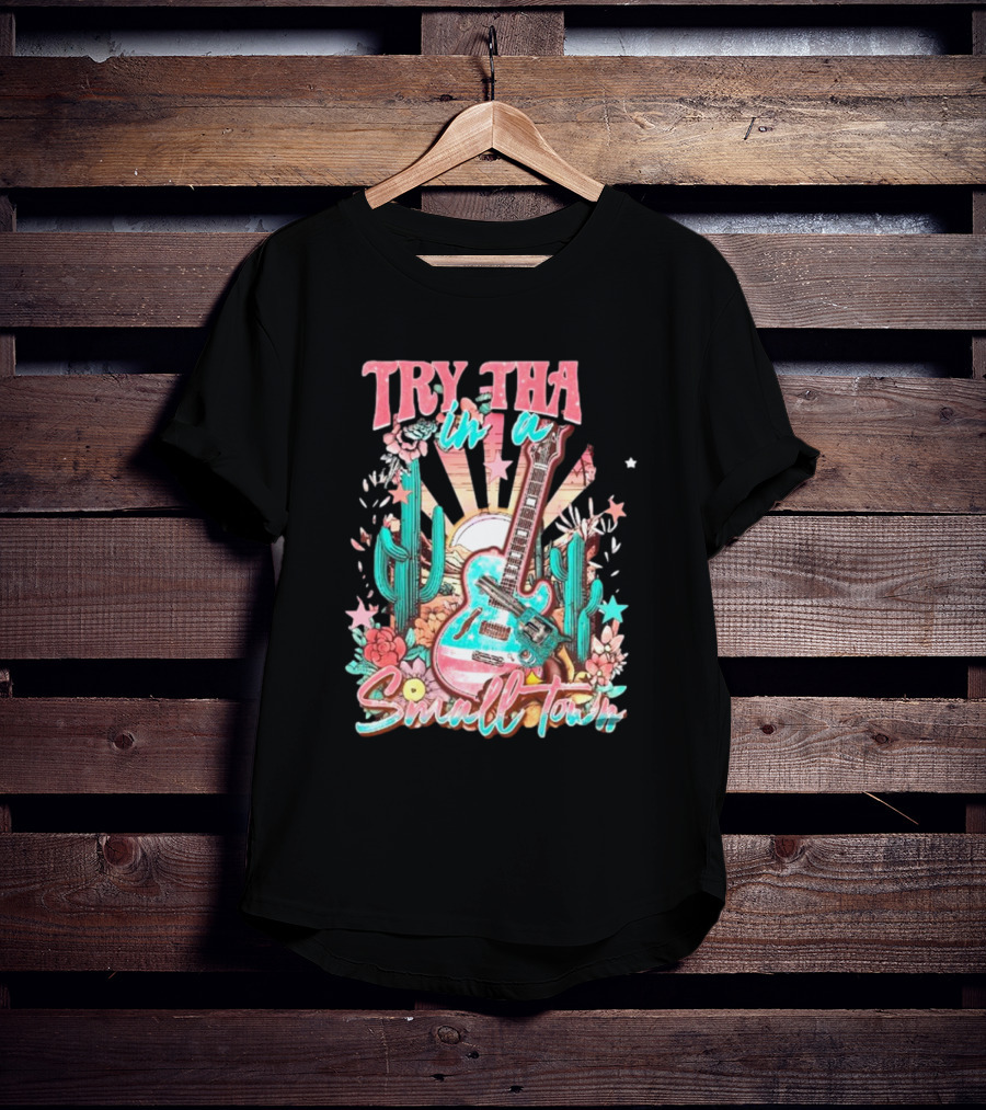 Try That In A Small Town Jason Aldean The Aldean Team Country Music Cactus Desert Guitar T-Shirt