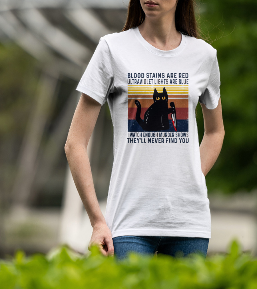Blood Stains Are Red Ultraviolet Lights Are Blue I Watch Enough Murder Shows They'll Never Find You Black Cat Vintage T-Shirt