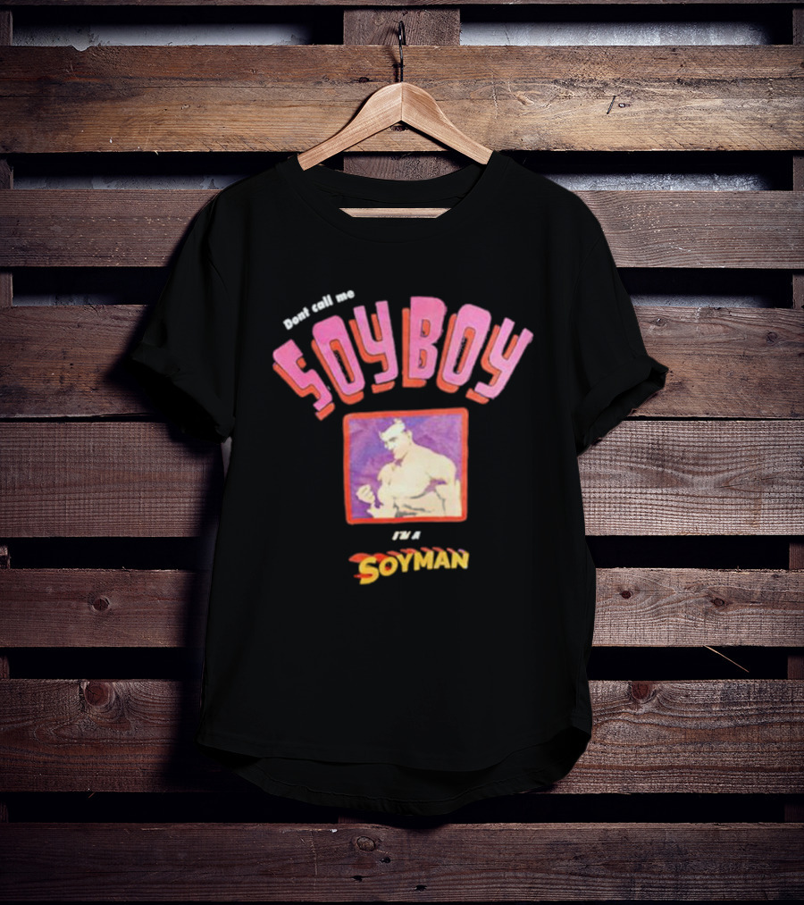 Dont Call Me Soyboy I'm A Soyman T-Shirt
