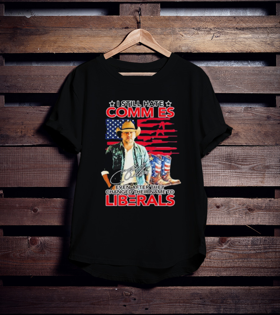 I Still Hate Commies Even After They Changed Their Name To Liberals Cowboy American Flag Boots T-Shirt