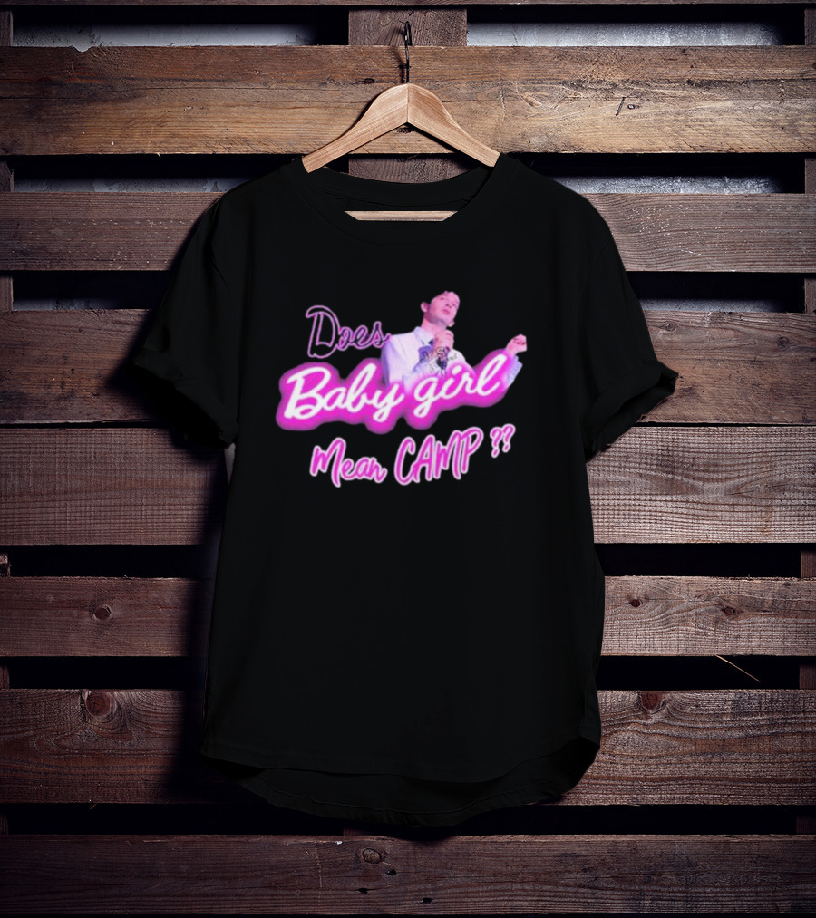 Matty Does Baby Girl Mean Camp?? T-Shirt