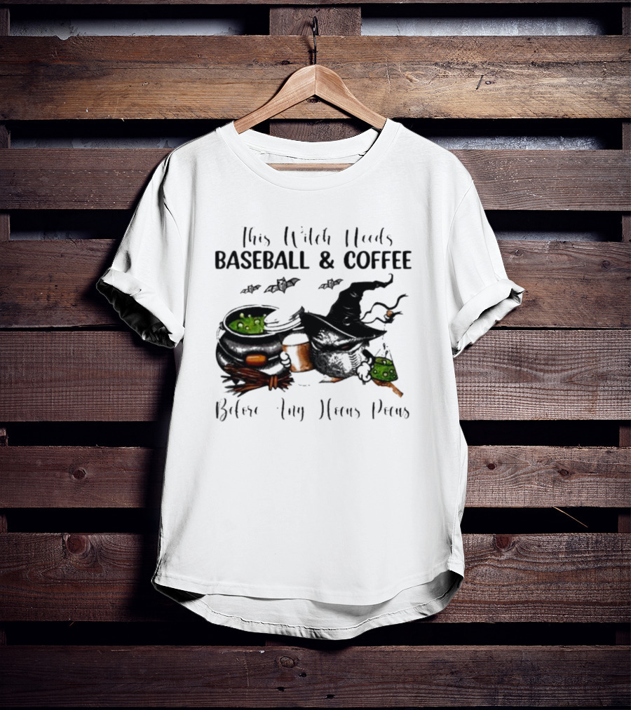 This Witch Needs Baseball And Coffee Before Any Hocus Pocus Halloween Magic Cauldrons Bats T-Shirt