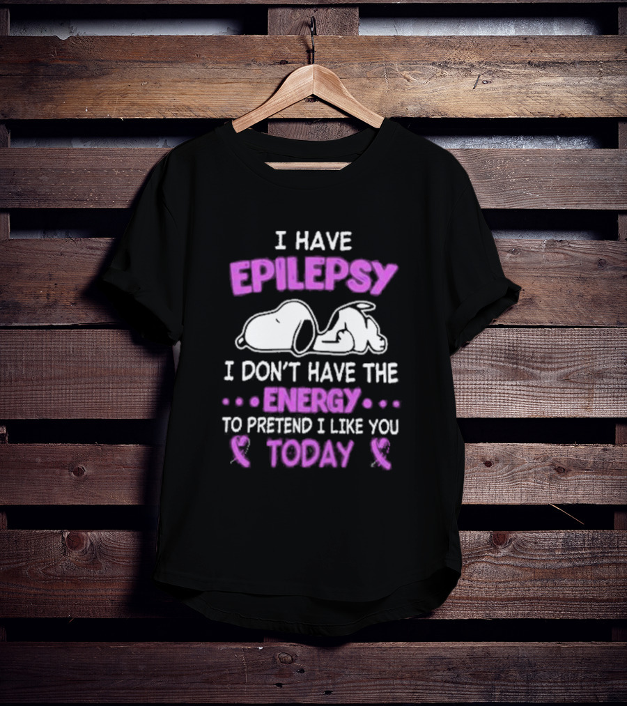Snoopy I Have Epilepsy I Don’t Have The Energy To Pretend I Like You Today T-Shirt