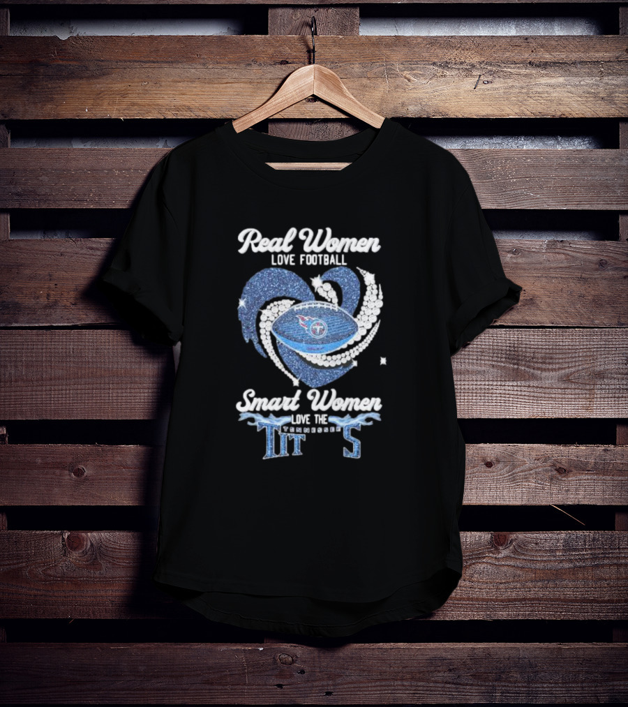 Real Women Love Football Smart Women Love The Tennessee Titans Football Heart T-Shirt