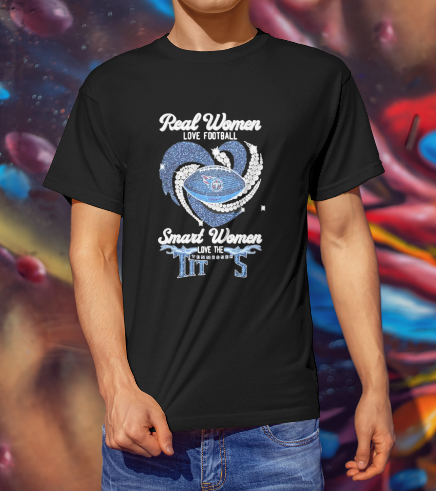 Real Women Love Football Smart Women Love The Tennessee Titans Football Heart T-Shirt