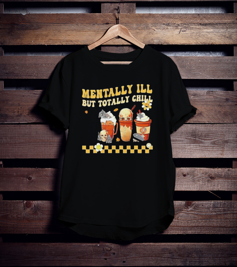 Mentally Ill But Totally Chill Horror Coffee Movie Halloween Nurse T-Shirt