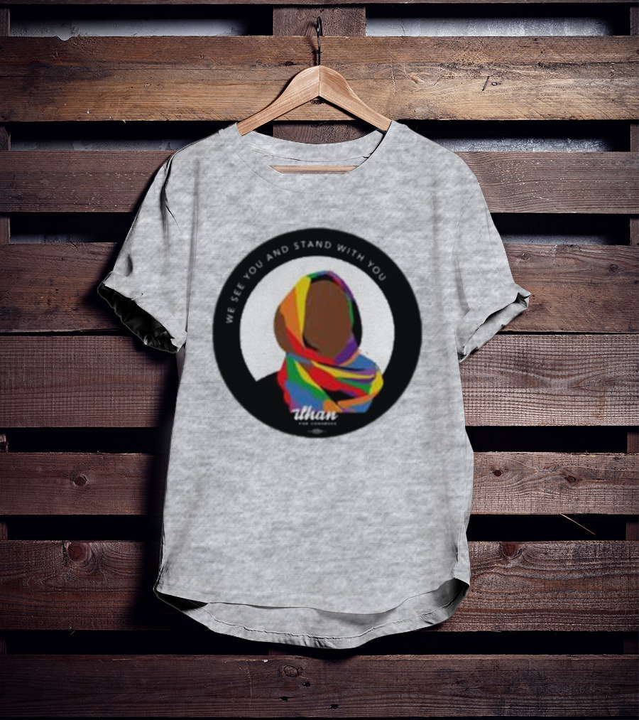 We See You And Stand With You Ilhan For Congress Colorful T-Shirt