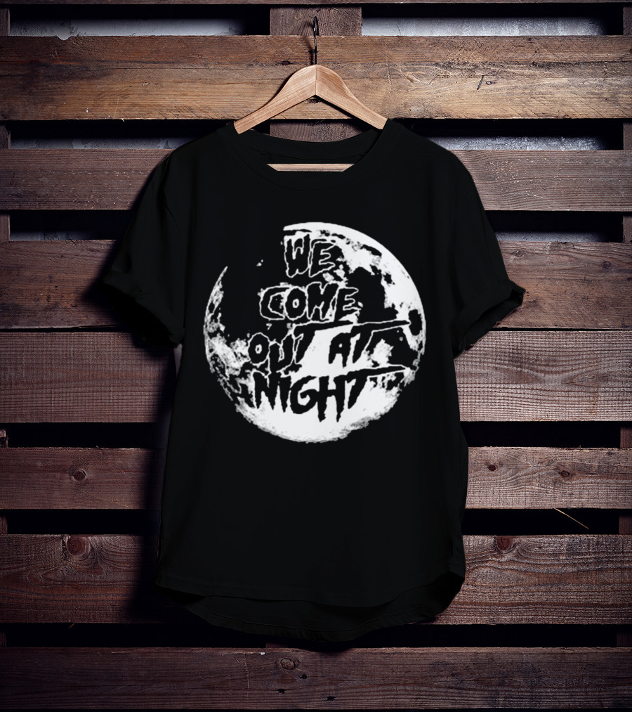 We Come Out At Night Full Moon T-Shirt