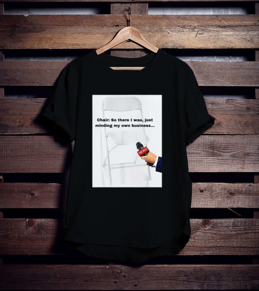 Chair So There I Was Just Minding My Own Business News Mic Interview T-Shirt