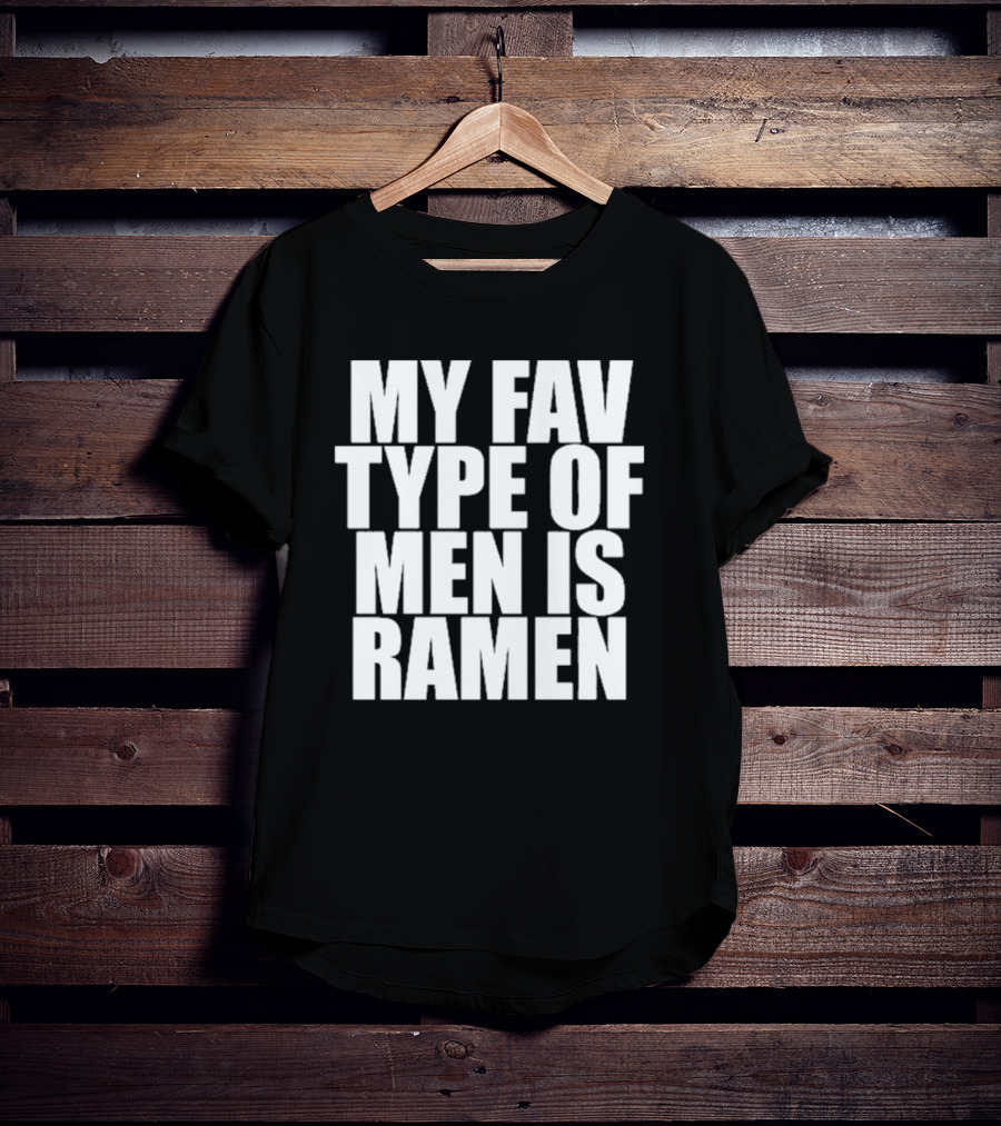 My Fav Type Of Men Is Ramen T-Shirt