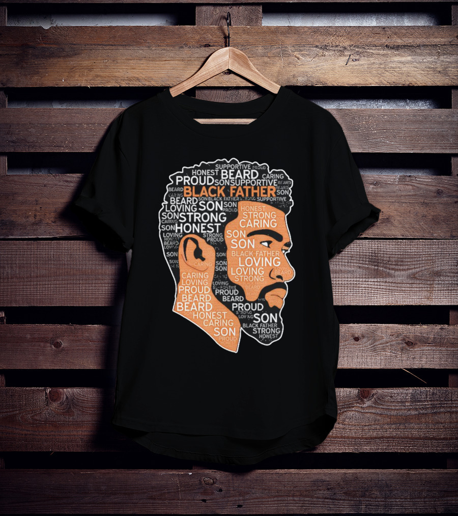 Proud Supportive Strong Black Father Beard Loving Son Honest Caring African American Father's Day T-Shirt