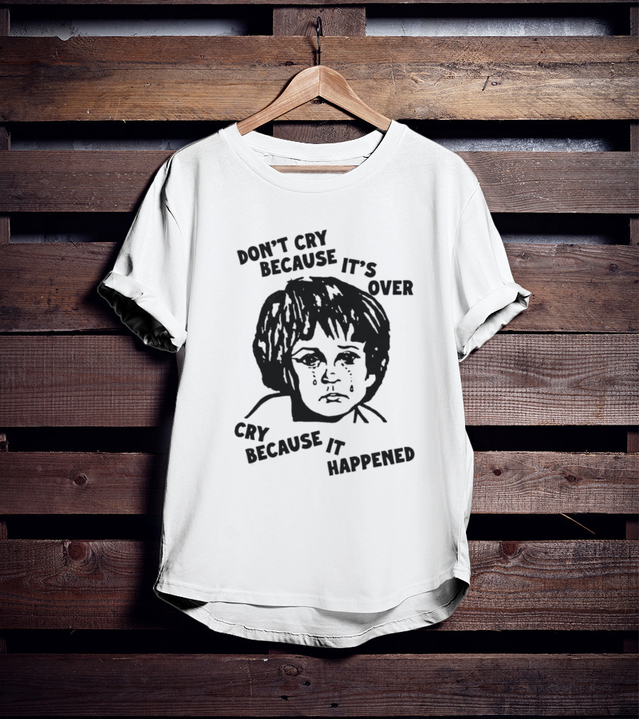 Sad Child Crying Don’t Cry Because It’s Over Cry Because It Happened T-Shirt