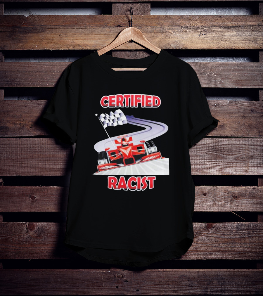 Certified Racist Race Car Chequered Flag Racing Track T-Shirt