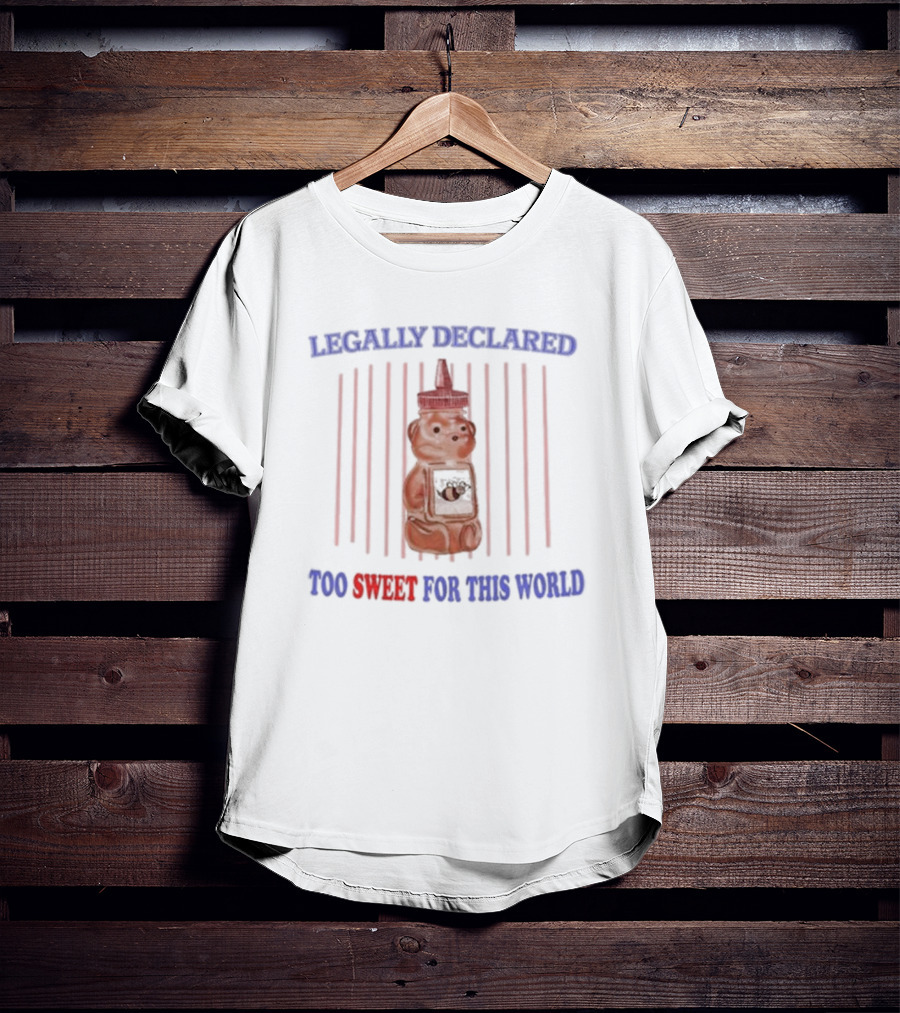 Legally Declared Too Sweet For This World Honey Bear Image T-Shirt