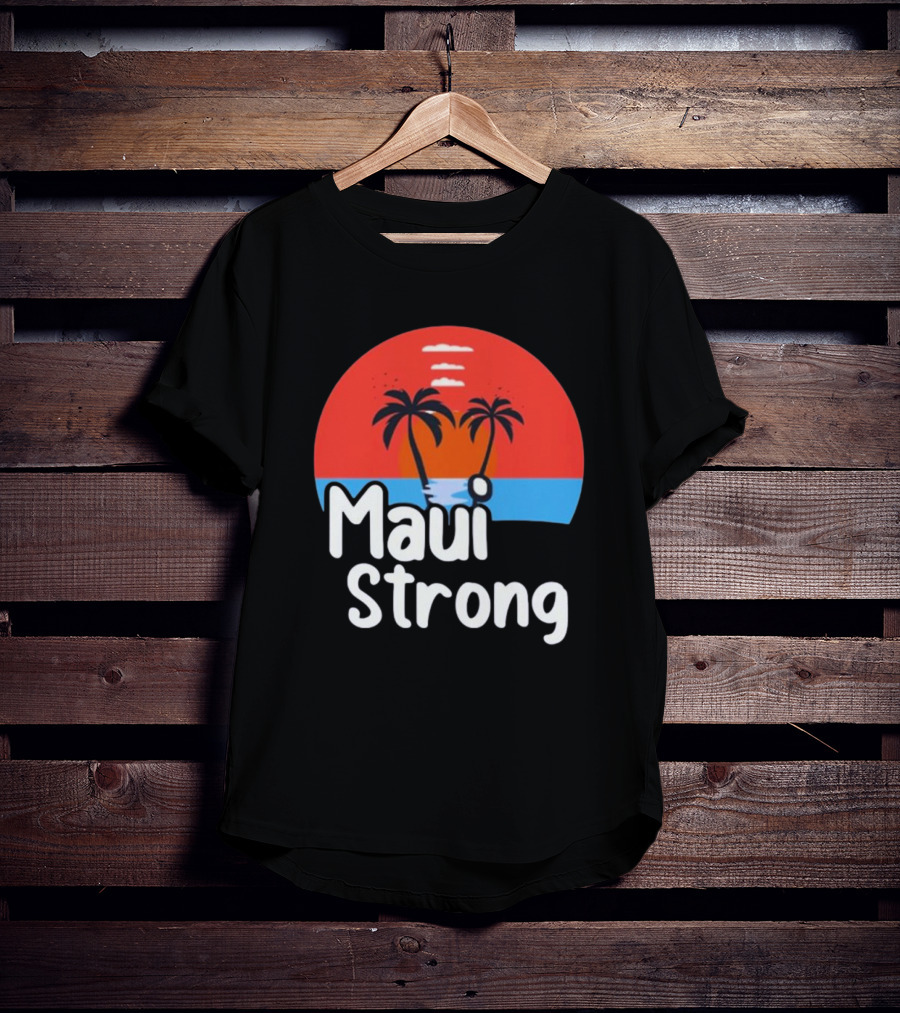 Maui Strong Fundraiser Support For Hawaii Fire Victims Maui Wildfire Relief Support T-Shirt