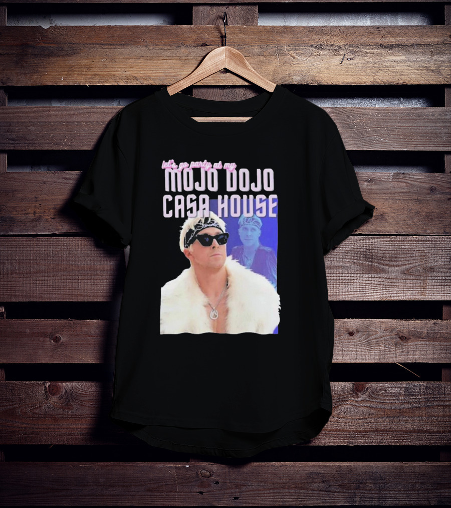 Let's Go Party At My Mojo Dojo Casa House T-Shirt