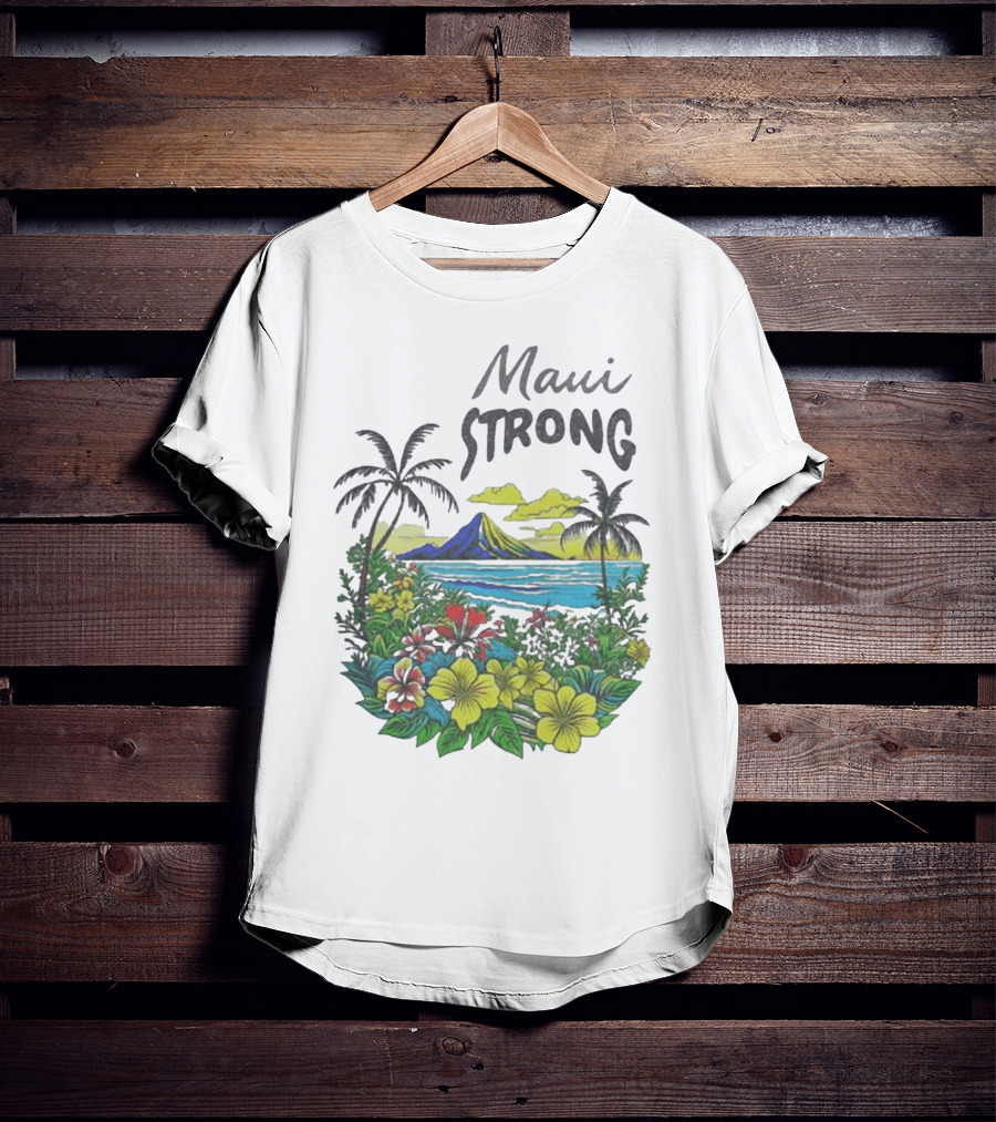 Maui Strong Scenic Island Landscape With Flowers And Palm Trees T-Shirt