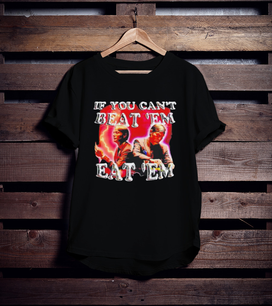 If You Can't Beat 'Em Eat 'Em Hannibal Lecter T-Shirt