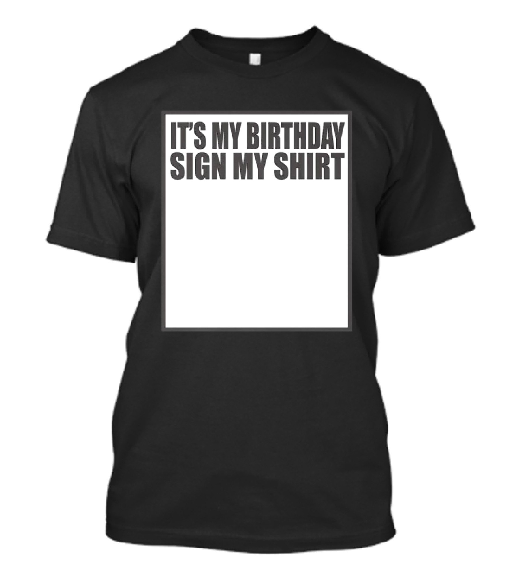 It's My Birthday Sign My T-Shirt