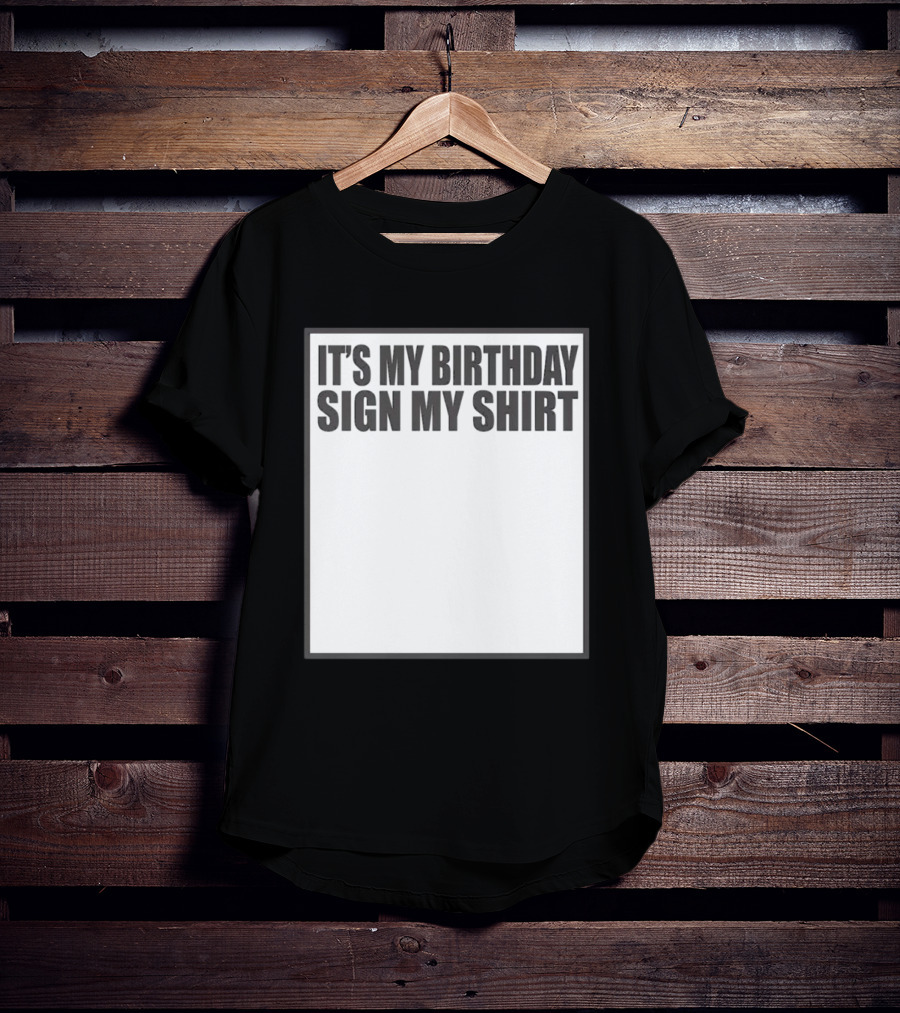 It's My Birthday Sign My T-Shirt