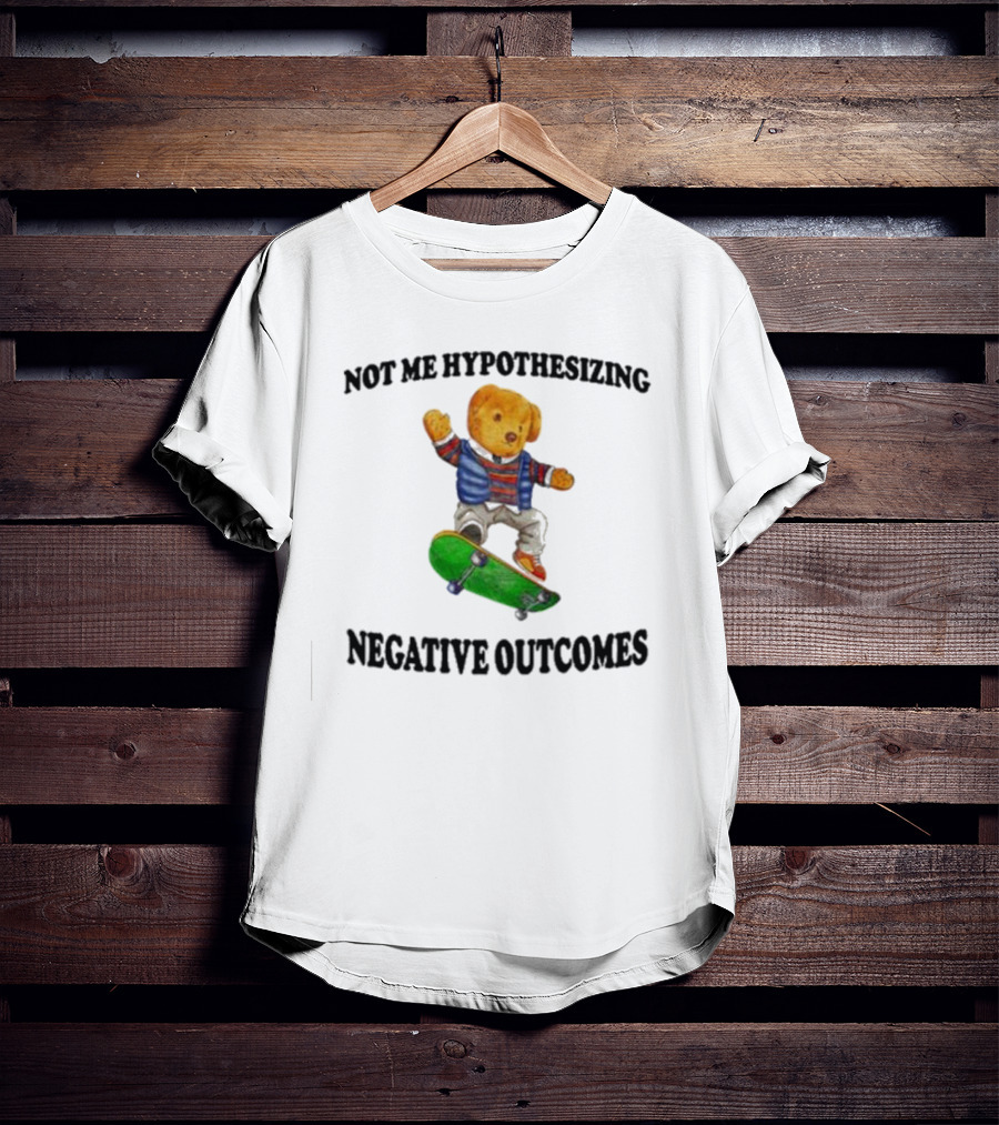 Not Me Hypothesizing Negative Outcomes Skateboarding Bear T-Shirt