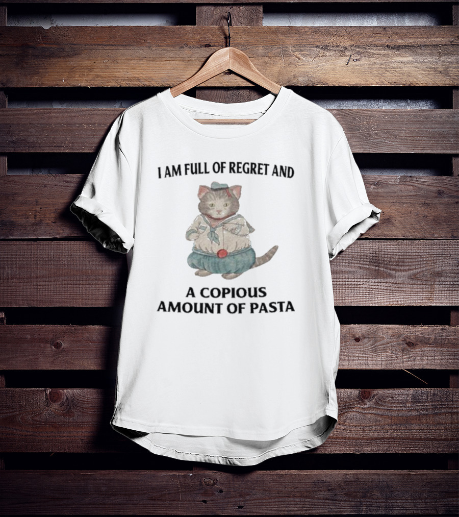 I Am Full Of Regret And A Copious Amount Of Pasta Cat In Sailor T-Shirt