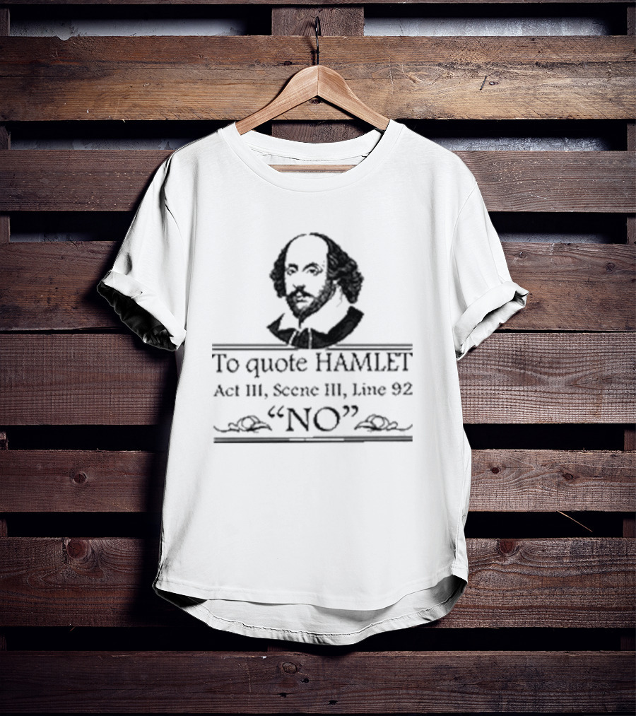 William Shakespeare To Quote Hamlet Act III Scene III Line 92 No T-Shirt