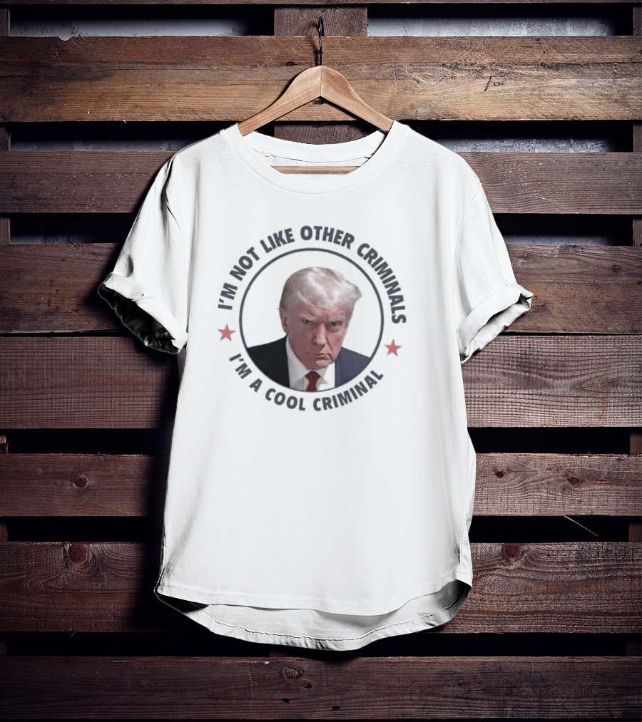 I'm Not Like Other Criminals I'm A Cool Criminal T-Shirt
