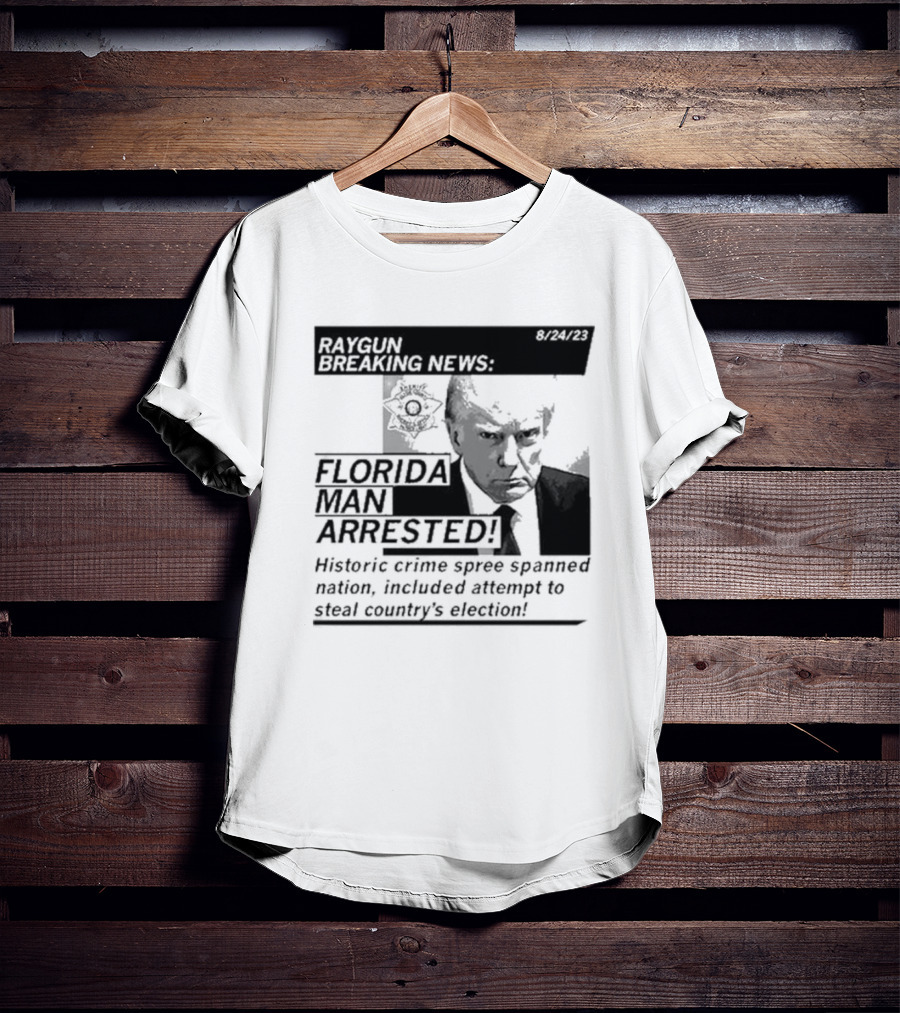 Raygun Breaking News Florida Man Arrested Historic Crime Spree 8/24/23 T-Shirt