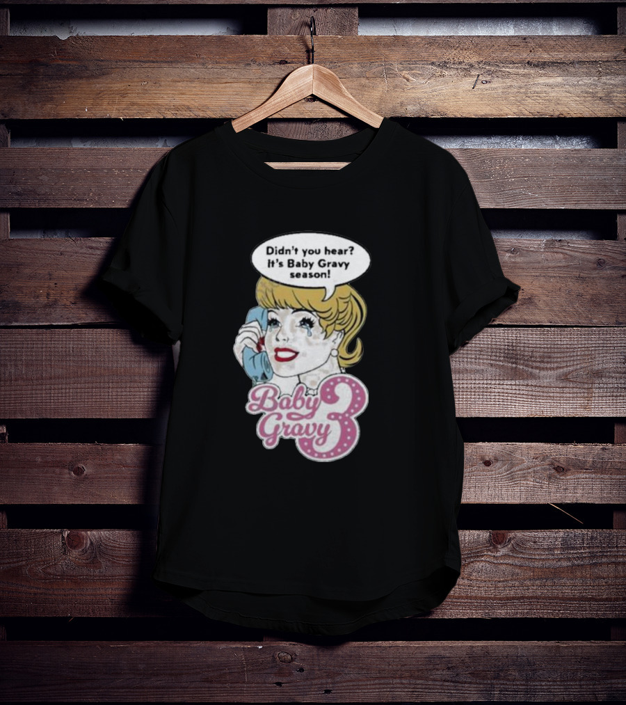 Baby Gravy 3 Didn't You Hear It's Baby Gravy Season Barbie T-Shirt